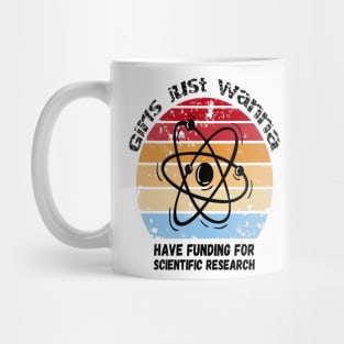 Girls Just Wanna Have Funding For Scientific Research Mug